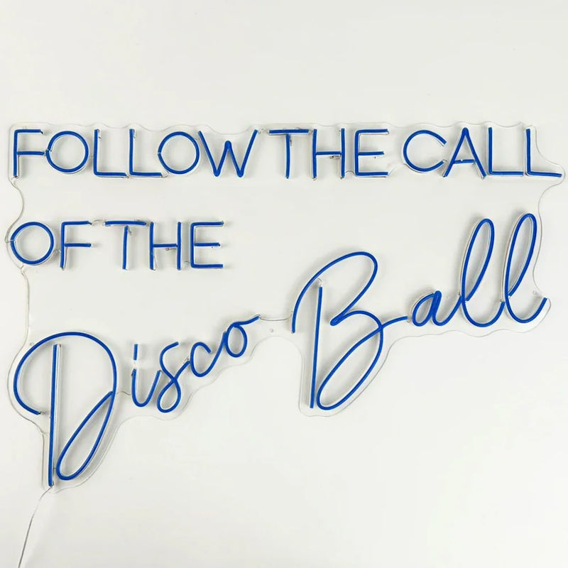 Follow the Call of The Disco Ball- LED Neon Sign